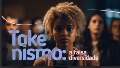 Tokenismo: a falsa diversidade