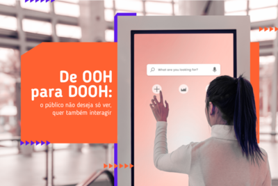 De OOH para DOOH: o pblico no deseja s ver, quer tambm interagir