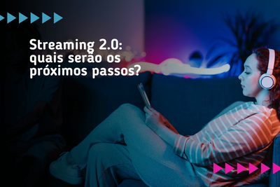 Streaming 2.0: quais sero os prximos passos?