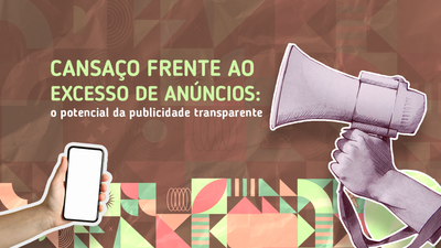 Cansao frente ao excesso de anncios: o potencial da publicidade transparente