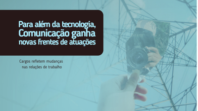 Para alm da tecnologia, Comunicao ganha novas frentes de atuaes 