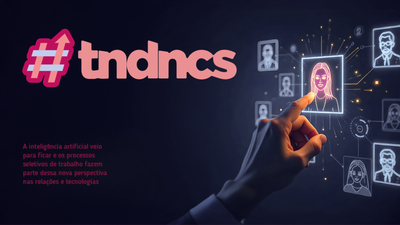 Tendncias: o futuro de processos seletivos de trabalho mediados pela IA