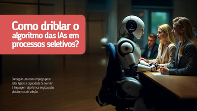 Como driblar o algoritmo das IAs em processos seletivos?