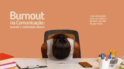 Burnout na Comunicao: quando a criatividade adoece