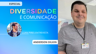 Diversidade e Comunicao: Anderson Dilkin e o trabalho que vem da troca sincera